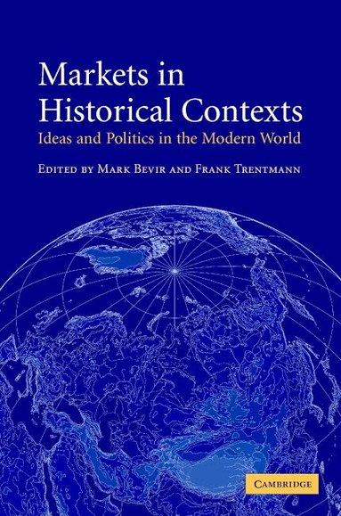 Mark Bevir, Frank Trentmann - Markets in Historical Contexts, Inbunden