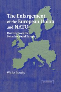 bokomslag The Enlargement of the European Union and NATO: Ordering from the Menu in Central Europe