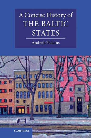 Andrejs Plakans - A Concise History of the Baltic States, Inbunden