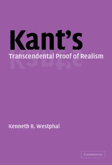 Kenneth R. Westphal - Kant's Transcendental Proof of Realism, Inbunden