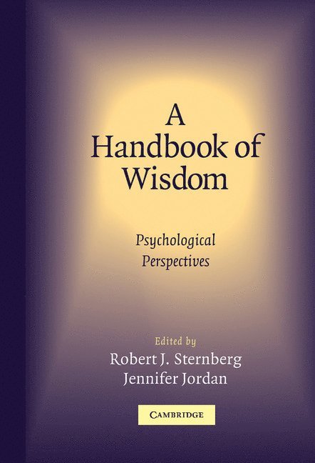 Connecticut) Sternberg, Robert (Yale University, Connecticut) Jordan, Jennifer (Yale University, Robert J. Sternberg, Jennifer Jordan, PhD Sternberg, Robert J. - A Handbook of Wisdom, Inbunden
