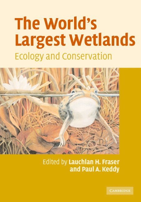 Ohio) Fraser, Lauchlan H. (University of Akron, Paul A. (Southeastern Louisiana University) Keddy, Lauchlan H. Fraser, Paul A. Keddy - The World's Largest Wetlands, Inbunden