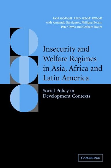 Ian Gough, Geof Wood, Armando Barrientos, Philippa Bevan, Peter Davis, Graham Room - Insecurity and Welfare Regimes in Asia, Africa and Latin America, Inbunden