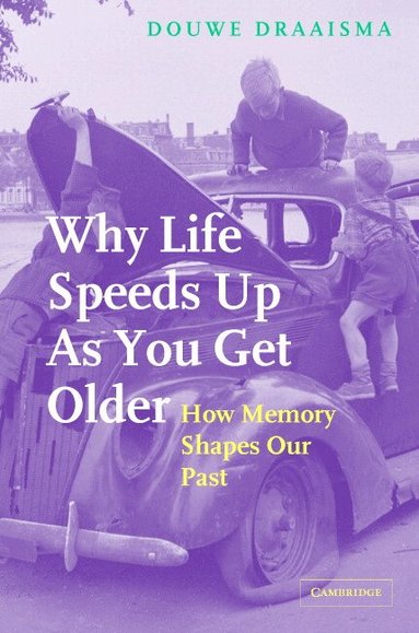 Douwe Draaisma - Why Life Speeds Up As You Get Older, Inbunden