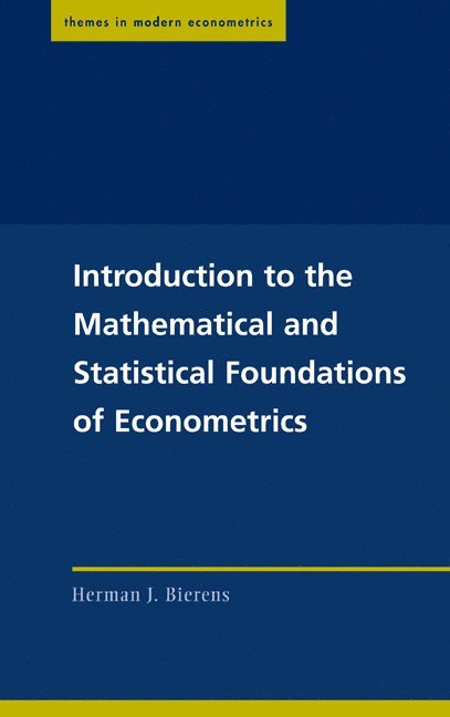 Herman J. (Pennsylvania State University) Bierens, Herman J. Bierens - Introduction to the Mathematical and Statistical Foundations of Econometrics, Inbunden