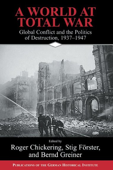 Roger Chickering, Stig Förster, Bernd Greiner - A World at Total War, Inbunden