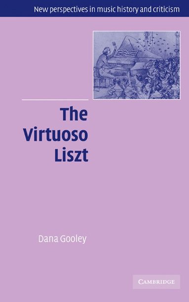 Dana Gooley, Ruth Solie - The Virtuoso Liszt, Inbunden