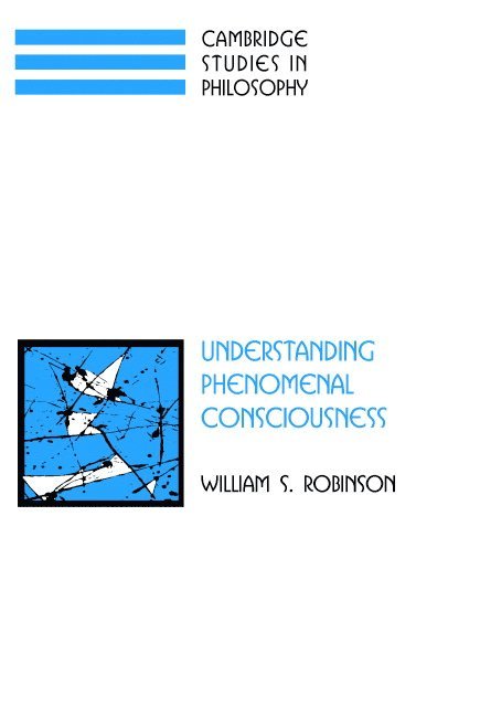 William S. Robinson, William S. (Iowa State University) Robinson - Understanding Phenomenal Consciousness, Inbunden