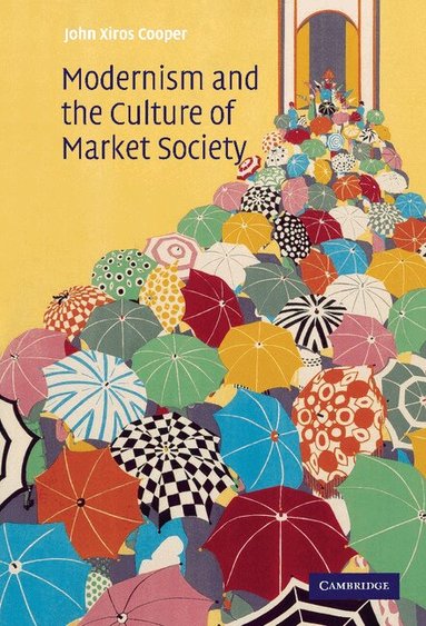 John Xiros Cooper - Modernism and the Culture of Market Society, Inbunden