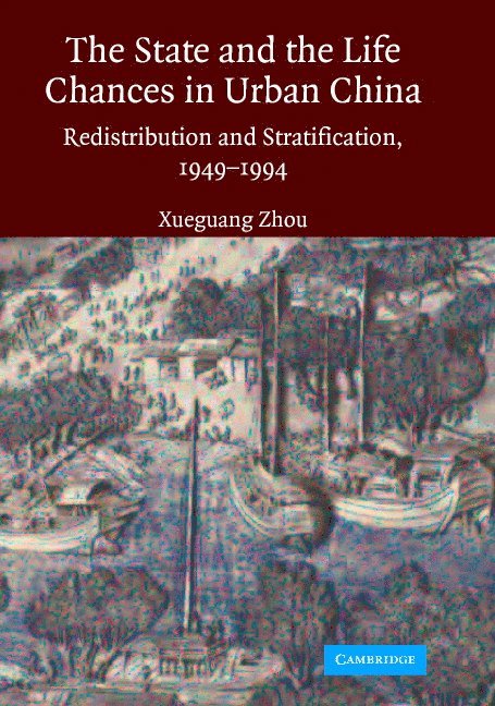 Xueguang Zhou, North Carolina) Zhou, Xueguang (Duke University - The State and Life Chances in Urban China, Inbunden
