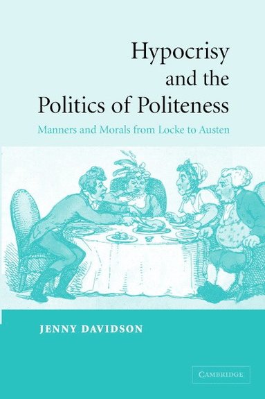bokomslag Hypocrisy and the Politics of Politeness: Manners and Morals from Locke to Austen