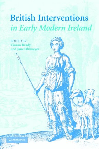 Ciaran Brady, Jane Ohlmeyer - British Interventions in Early Modern Ireland, Inbunden