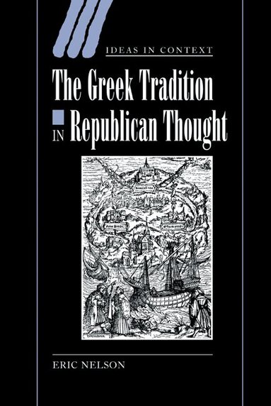 Eric Nelson, Quentin Skinner - The Greek Tradition in Republican Thought, Inbunden