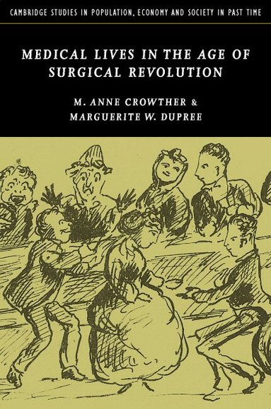 M. Anne Crowther, Marguerite W. Dupree - Medical Lives in the Age of Surgical Revolution, Inbunden
