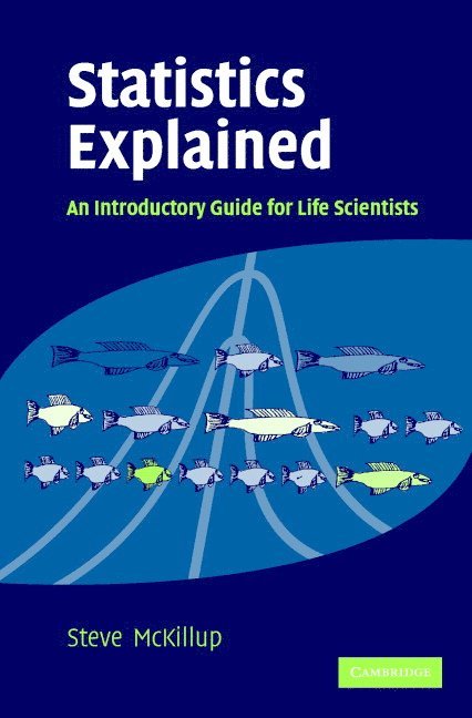 Steve McKillup - Statistics Explained, An Introductory Guide for Life Scientists, Inbunden