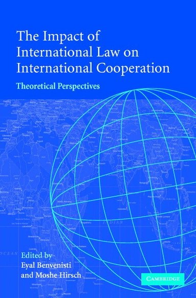 Eyal Benvenisti, Moshe Hirsch - The Impact of International Law on International Cooperation, Inbunden