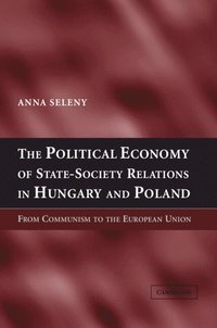 bokomslag The Political Economy of State-Society Relations in Hungary and Poland