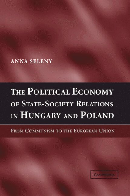 The Political Economy of State-Society Relations in Hungary and Poland 1