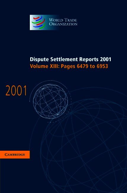 World Trade Organization - Dispute Settlement Reports 2001: Volume 13, Pages 6479-6953, Inbunden