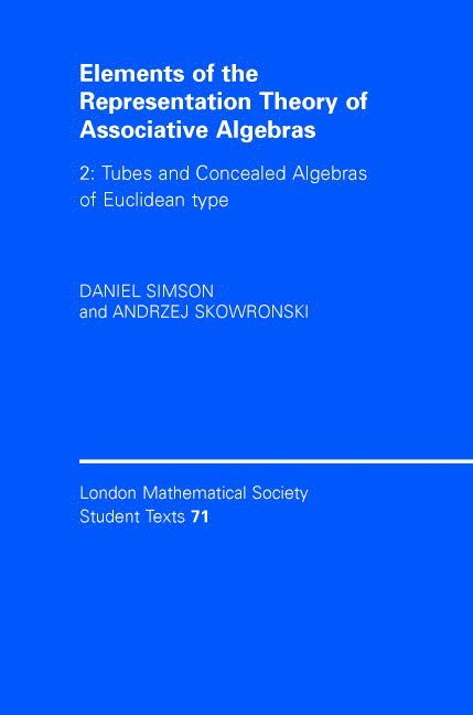 Daniel Simson, Andrzej Skowronski, Andrzej Skowro&#324;ski, Andrzej Skowro¿ski - Elements of the Representation Theory of Associative Algebras: Volume 2, Tubes and Concealed Algebras of Euclidean type, Inbunden