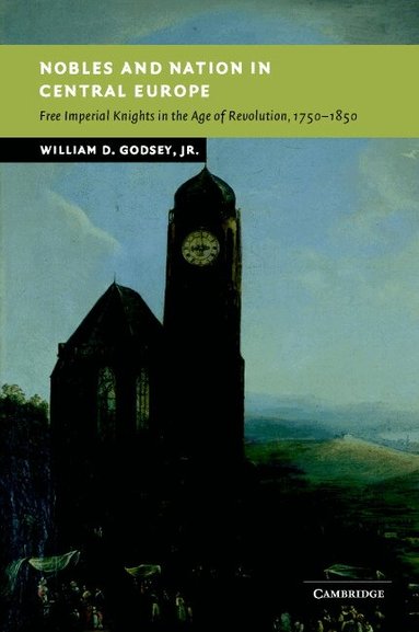 William D. Godsey, Jr - Nobles and Nation in Central Europe, Inbunden