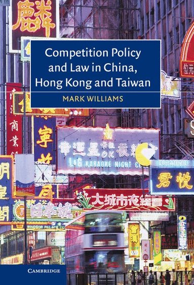 Mark Williams - Competition Policy and Law in China, Hong Kong and Taiwan, Inbunden