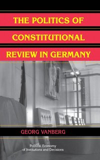 bokomslag The Politics of Constitutional Review in Germany