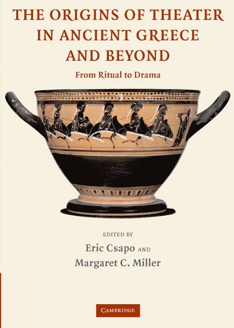Tbd, Eric (University of Toronto) Csapo, Margaret C. (University of Toronto) Miller, Eric Csapo, Margaret C. Miller - The Origins of Theater in Ancient Greece and Beyond, Inbunden