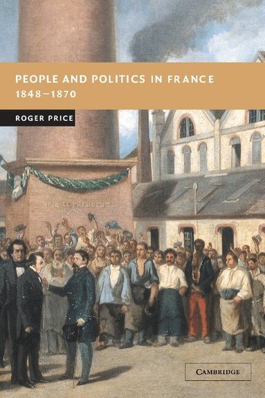 Roger Price - People and Politics in France, 1848-1870, Inbunden