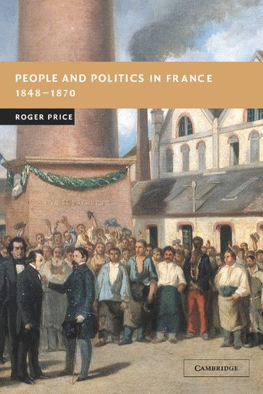 bokomslag People and Politics in France, 1848-1870