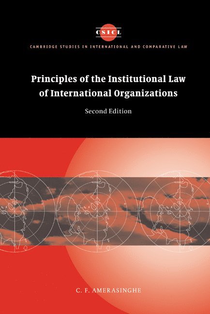 C. F. Amerasinghe, Chittharanjan Felix Amerasinghe, Amerasinghe C. F. - Principles of the Institutional Law of International Organizations, Inbunden