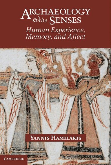 Yannis Hamilakis - Archaeology and the Senses, Inbunden