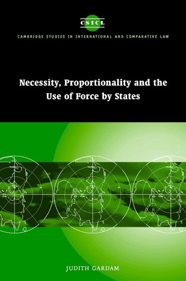 Judith Gardam - Necessity, Proportionality and the Use of Force by States, Inbunden