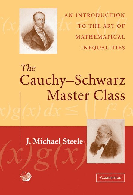 J. Michael (University of Pennsylvania) Steele, J. Michael Steele - The Cauchy-Schwarz Master Class, Inbunden