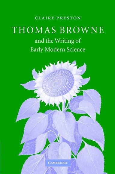 Claire Preston - Thomas Browne and the Writing of Early Modern Science, Inbunden