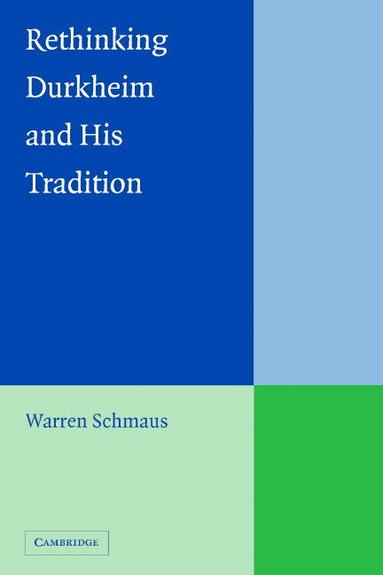 Warren Schmaus - Rethinking Durkheim and his Tradition, Inbunden