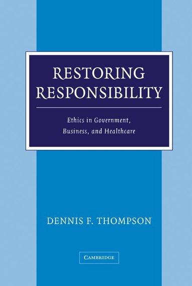 Dennis F. Thompson - Restoring Responsibility, Inbunden