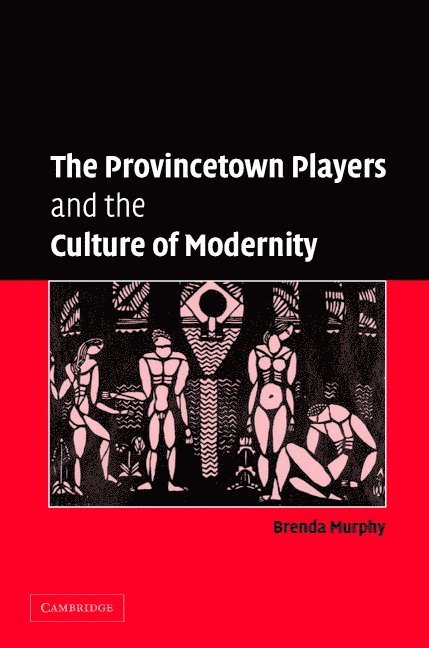 The Provincetown Players and the Culture of Modernity 1