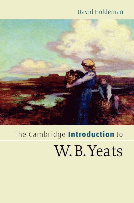 David Holdeman, David (University of North Texas) Holdeman - The Cambridge Introduction to W.B. Yeats, Inbunden