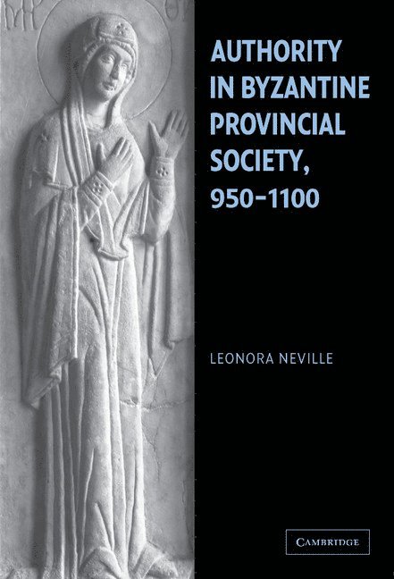 Authority in Byzantine Provincial Society, 950-1100 1