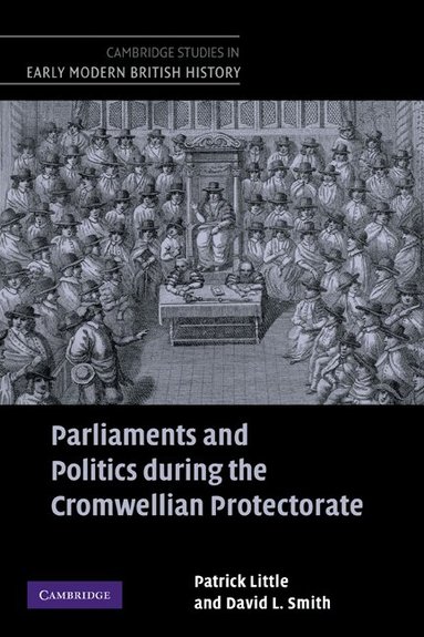 Patrick Little, David L. Smith - Parliaments and Politics during the Cromwellian Protectorate, Inbunden