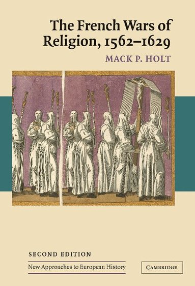 Mack P. Holt, William Beik, T. C. W. Blanning - The French Wars of Religion, 1562-1629, Inbunden