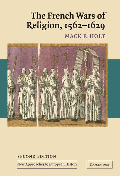 bokomslag The French Wars of Religion, 1562-1629