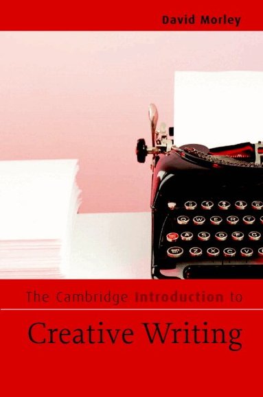 David Morley - The Cambridge Introduction to Creative Writing, Inbunden