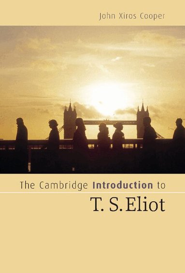 John Xiros Cooper - The Cambridge Introduction to T. S. Eliot, Inbunden