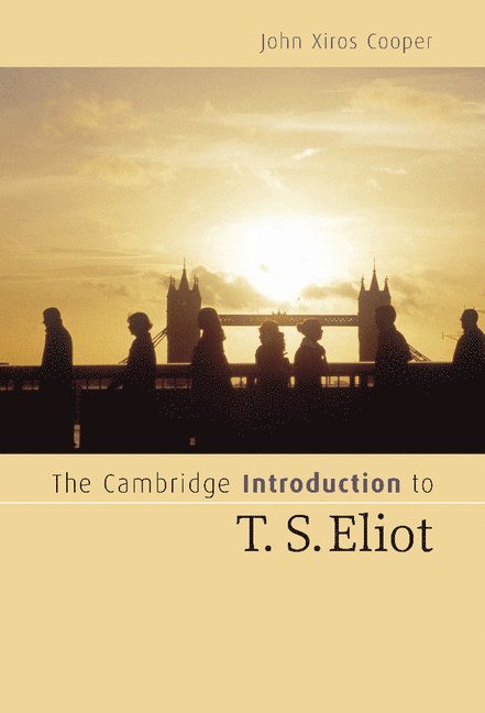 John Xiros Cooper, Vancouver) Cooper, John Xiros (University of British Columbia - The Cambridge Introduction to T. S. Eliot, Inbunden