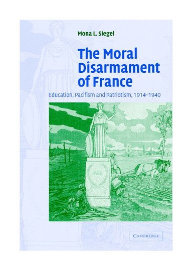 Mona L. Siegel - The Moral Disarmament of France, Inbunden