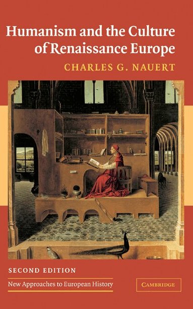 Charles G. Nauert, Jr - Humanism and the Culture of Renaissance Europe, Inbunden