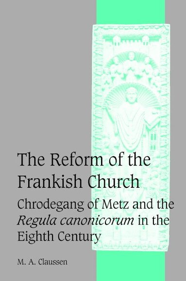 M. A. Claussen, Rosamond Mckitterick - The Reform of the Frankish Church, Inbunden