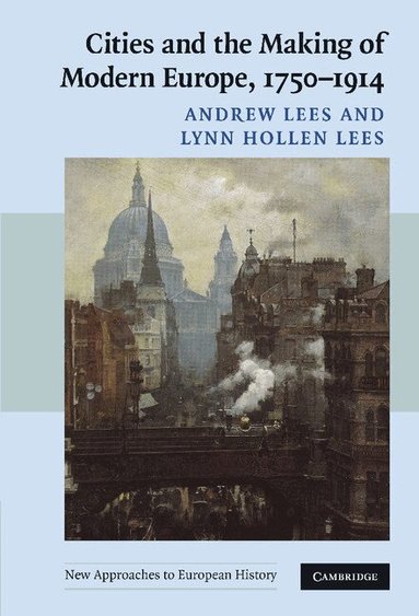 Andrew Lees, Lynn Hollen Lees - Cities and the Making of Modern Europe, 1750-1914, Inbunden